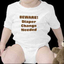 BEWARE! Diaper Change Needed t-shirts