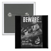 Beware... Drink only approved water buttons