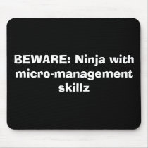 BEWARE: Ninja with micro-management skillz mousepads by rtomasi BEWARE: Ninja with micro-management skillz mousepads
