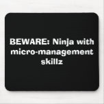 BEWARE: Ninja with micro-management skillz Mouse Pads