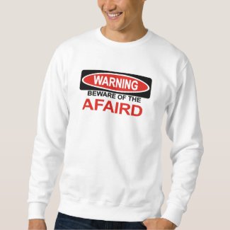 Beware Of Afaird Sweatshirt