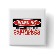 Beware Of Australian Cattle Dog buttons
