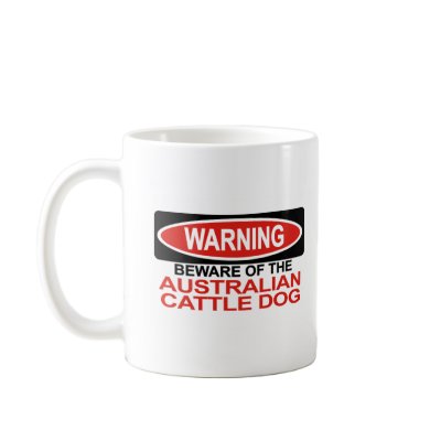 Beware Of Australian Cattle Dog Coffee Mug by Bewareofdogs