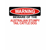 Beware Of Australian Stumpy Tail Cattle Dog t-shirts by Bewareofdogs Beware Of Australian Stumpy Tail Cattle Dog t-shirts