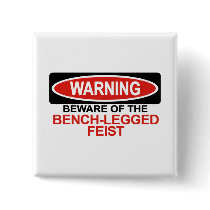 Beware Of Bench-Legged Feist buttons