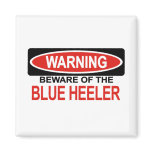 Beware Of Blue Heeler magnets