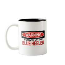 Beware Of Blue Heeler mugs by Bewareofdogs Beware Of Blue Heeler mugs