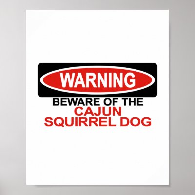 Beware Of Cajun Squirrel Dog Print by Bewareofdogs