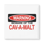 Beware Of Cav-A-Malt magnets