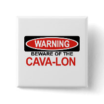 Beware Of Cava-Lon buttons by Bewareofdogs Beware Of Cava-Lon buttons