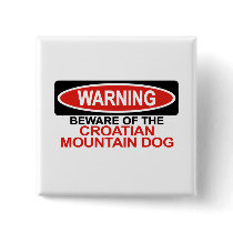 Beware Of Croatian Mountain Dog Pinback Button
