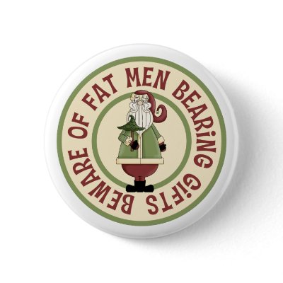 Beware Of Fat Men Funny Christmas Button by CowPieCreek