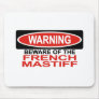 Beware Of French Mastiff Mouse Pads