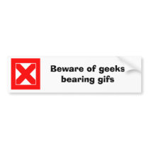 http://rlv.zcache.com/beware_of_geeks_bearing_gifs_d_bumper_sticker-p128971137561296728tmn6_210.jpg