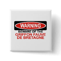 Beware Of Griffon Fauve De Bretagne buttons by Bewareofdogs Beware Of Griffon Fauve De Bretagne buttons