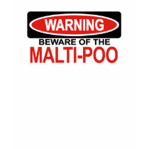 Beware Of Malti-Poo t-shirts by Bewareofdogs Beware Of Malti-Poo t-shirts