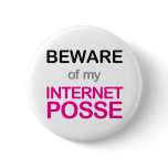 Beware of my Internet Posse Pinback Buttons