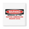 Beware Of Native American Indian Dog magnets