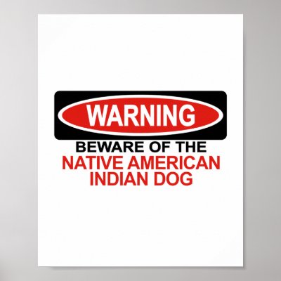 Beware Of Native American Indian Dog Print by Bewareofdogs