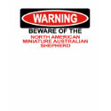 Beware Of North American Miniature Australian Shep t-shirts