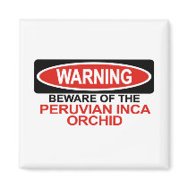 Beware Of Peruvian Inca Orchid magnets