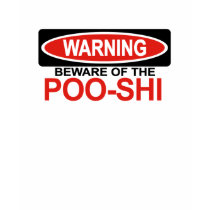 Beware Of Poo-Shi t-shirts by Bewareofdogs Beware Of Poo-Shi t-shirts
