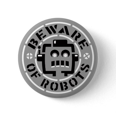 Beware Of Robots Button by JohnNissen