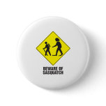 Beware of Sasquatch Button