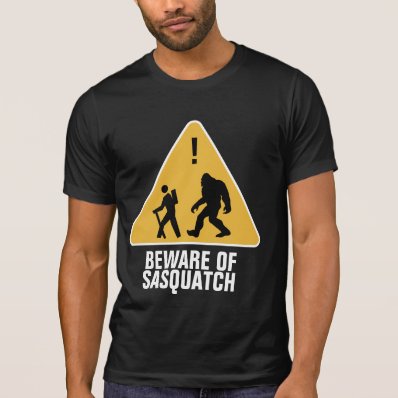 Beware of Sasquatch Tee Shirts