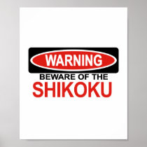 Beware Of Shikoku Posters