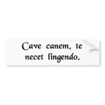 Beware of the dog, he may lick you to death. bumper sticker