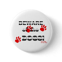 Beware of the DOGS! gonna walk all over you! Pinback Button