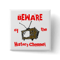 BEWARE of the History Channel buttons by Carmelinagunn BEWARE of the History Channel buttons