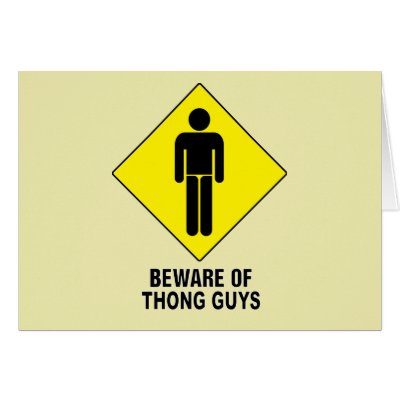 Beware of Thong Guys ~ Caution Sign Greeting Cards by fotoshoppe
