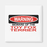 Beware Of Toy Fox Terrier Fridge Magnets
