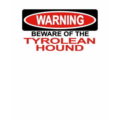 Beware Of Tyrolean Hound T Shirt by Bewareofdogs