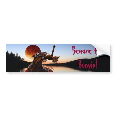 Beware the Bunyip Bumper Sticker from Zazzle. Beware the Bunyip Bumper Sticker from Zazzle.