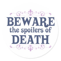 Beware the Spoilers of Death Round Sticker