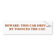 BEWARE: THIS CAR DRIVEN BY TOONCES THE CAT. bumper stickers by maximus7 BEWARE: THIS CAR DRIVEN BY TOONCES THE CAT. bumper stickers
