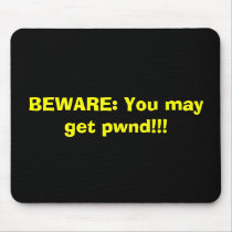 BEWARE: You may get pwnd!!! mousepads