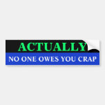 Bg_bumper, NO ONE OWES YOU CRAP, ACTUALLY Bumper Sticker