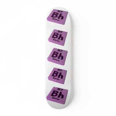 Bh Bohrium Skateboard by ChemicalWords