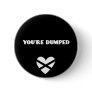 BH: You're Dumped Buttons