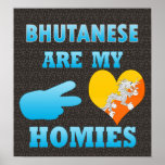 Bhutaneses are my Homies Posters