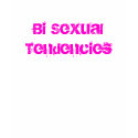 Bi Sexual Tendencies t-shirts
