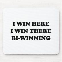 BI-WINNING! I Win Here, I Win There! Mousepads