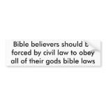 Bible believers should be forced by civil law t... bumper sticker