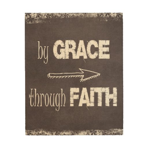 Bible Verse: By Grace Through Faith Wood Print | Zazzle