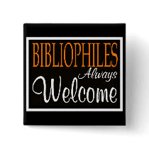 Bibliophiles always welcome buttons by friendlyspirit Bibliophiles always welcome buttons