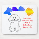 Bichon Frise Every Day Is A Good Day Mousepad